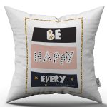 Beyaz Pembe Be Happy Every Yazılı Dijital Baskı Kırlent Yastık Kılıfı - CGH449